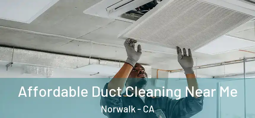 Affordable Duct Cleaning Near Me Norwalk - CA
