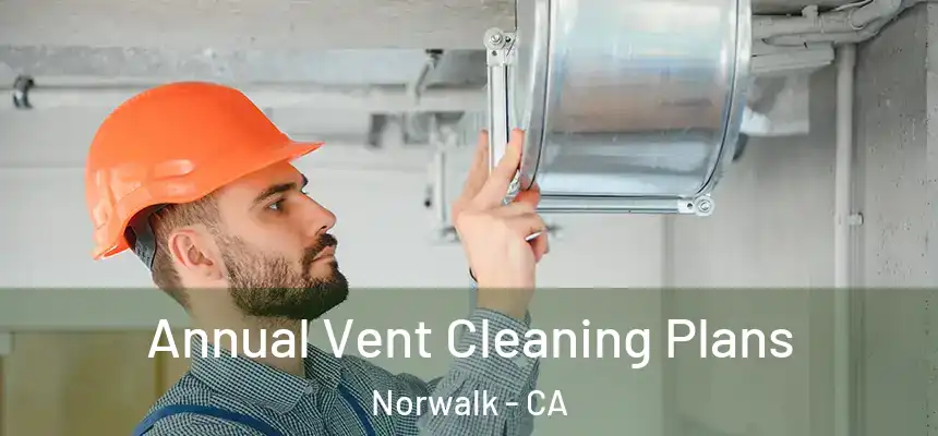 Annual Vent Cleaning Plans Norwalk - CA