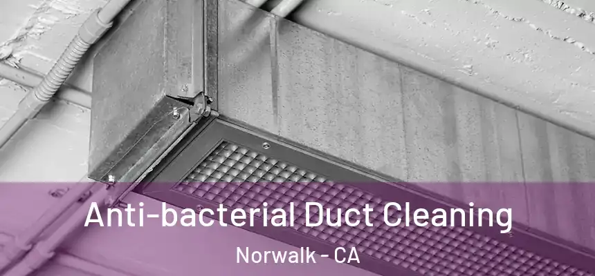  Anti-bacterial Duct Cleaning Norwalk - CA