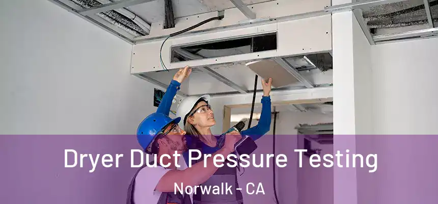  Dryer Duct Pressure Testing Norwalk - CA