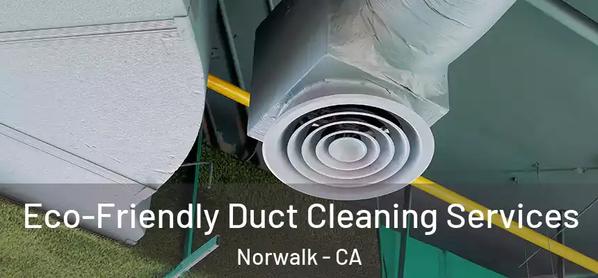  Eco-Friendly Duct Cleaning Services Norwalk - CA