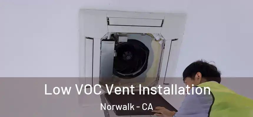  Low VOC Vent Installation Norwalk - CA