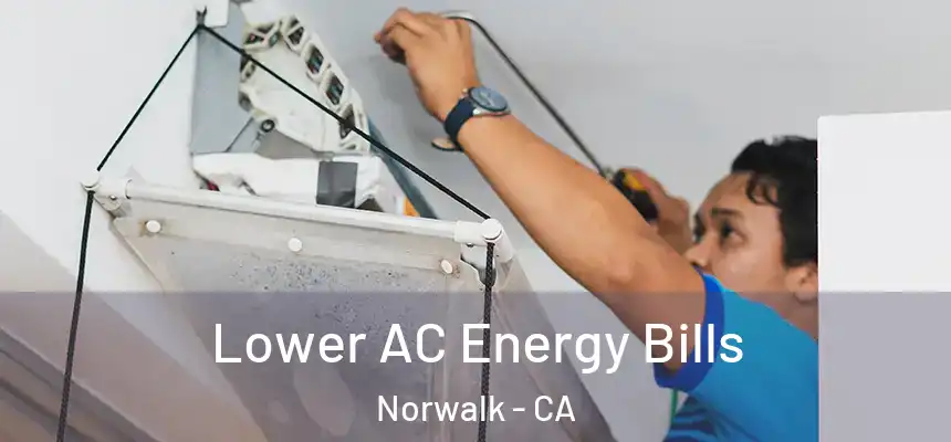 Lower AC Energy Bills Norwalk - CA
