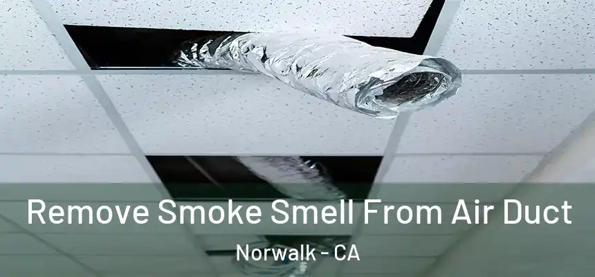  Remove Smoke Smell From Air Duct Norwalk - CA