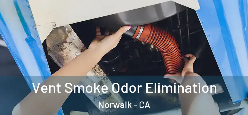  Vent Smoke Odor Elimination Norwalk - CA