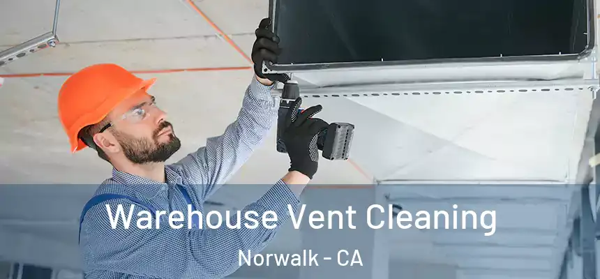 Warehouse Vent Cleaning Norwalk - CA